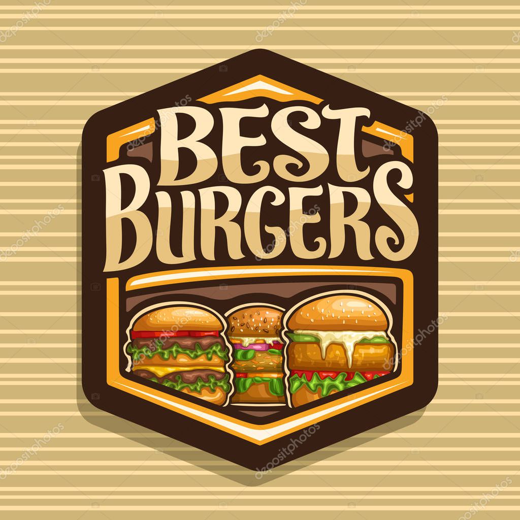 Vector logo for Best Burgers, dark hexagonal sign with cheeseburger, fresh veggieburger, hamburger with fried chicken cutlet, original typeface for words best burgers, illustration for fast food cafe.