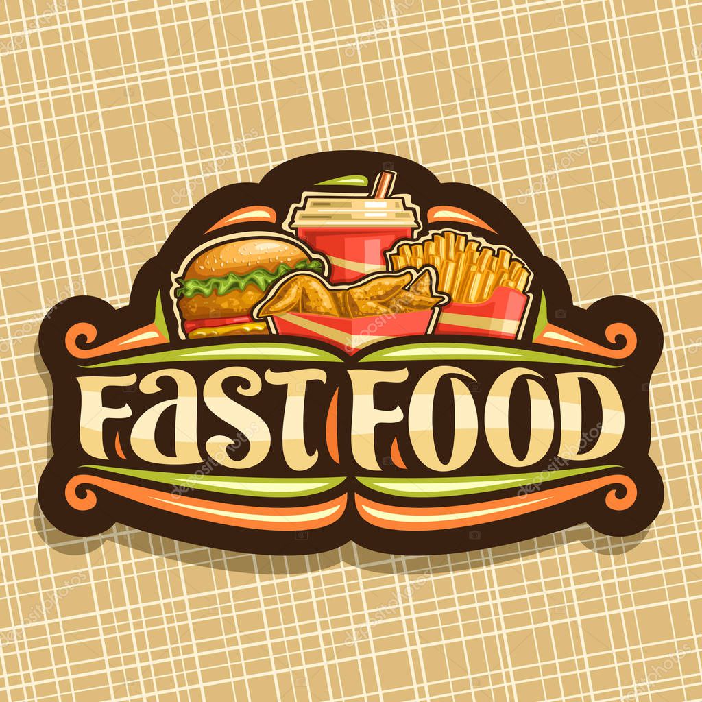Vector logo for Fast Food, signboard with set of fresh chickenburger with fried cutlet and salad, chicken wings, french fries in cardboard box, fizzy drink in plastic cup, lettering for word fast food