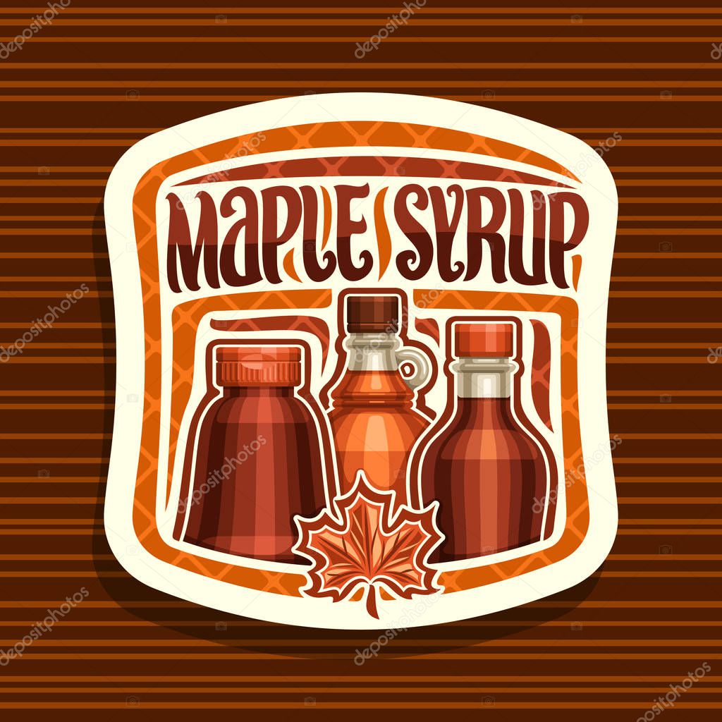 Vector logo for Maple Syrup, white square sticker with 3 different bottles with sweet syrup and maple leaf, original brush lettering for words maple syrup, canadian vegan dessert for breakfast.