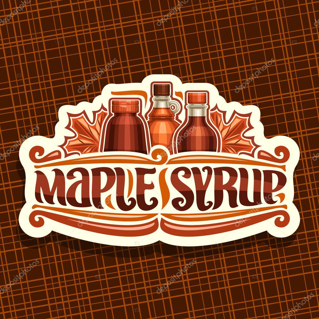 Vector logo for Maple Syrup, white vintage sticker with 3 different bottles with sweet syrup and maple leaves, original brush lettering for words maple syrup, vegan canadian dessert for breakfast.