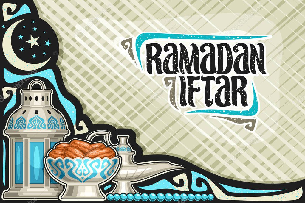 Vector greeting card for Ramadan Iftar with copy space, poster with old lantern, aladin oil lamp, bowl with dried sweet dates for holy month of ramadan, calligraphy brush font for words ramadan iftar.
