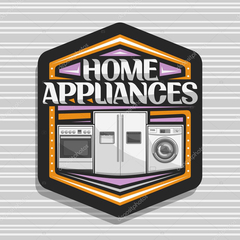 Vector logo for Home Appliances, hexagonal sign with illustration of electric cooker, large fridge with screen, chrome washing machine, original lettering for words home appliances on grey background.