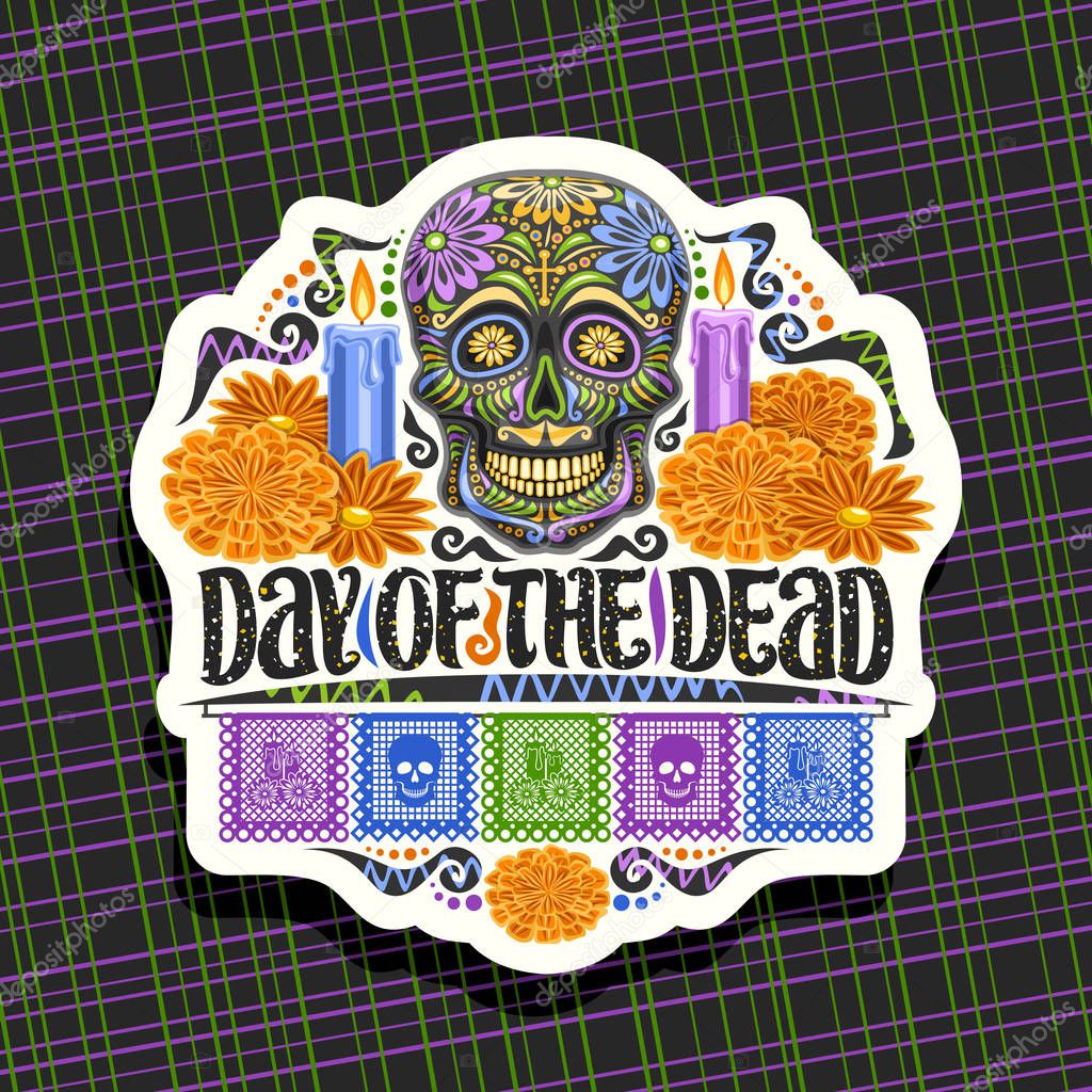 Vector logo for Day of the Dead, white decorative badge with illustration of black scary skull, burning candles, orange flowers, colorful greeting flags, original typeface for words day of the dead.