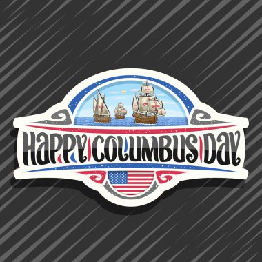 Columbus Günü için Vektör logosu, Atlantik okyanusunda 3 antik ahşap yelkenli gemi illüstrasyon ile kesilmiş kağıt rozet, kelimeler mutlu kolomb günü için orijinal yazı tipi ile tasarım işareti, Amerika Birleşik Devletleri bayrağı