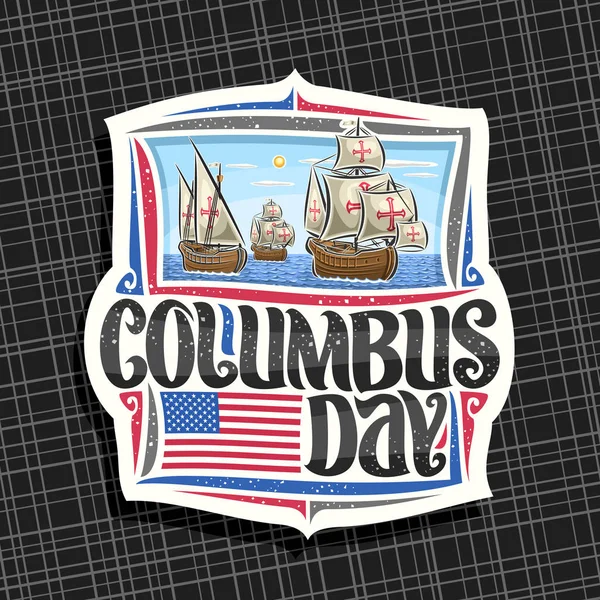 Columbus Günü için Vektör logosu, Atlantik okyanusunda 3 eski ahşap yelkenli gemi illüstrasyon ile dekoratif kesim kağıt etiketi, kelimeler kolomb günü için orijinal yazı tipi ile tasarım etiketi, Amerika Birleşik Devletleri bayrağı