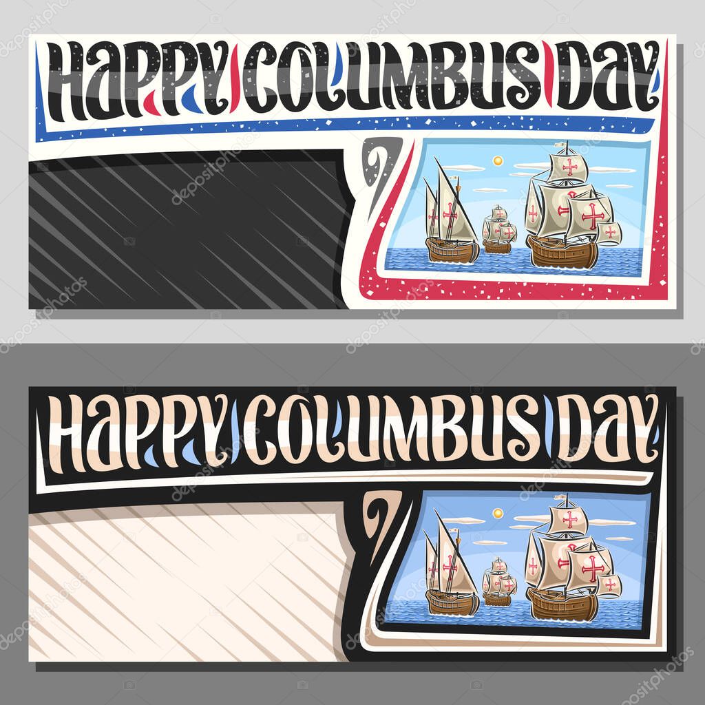 Vector layout for Columbus Day with copy space, decorative invitation with illustration of 3 vintage wooden sail ships in Atlantic ocean, promo coupon with brush lettering for words happy columbus day