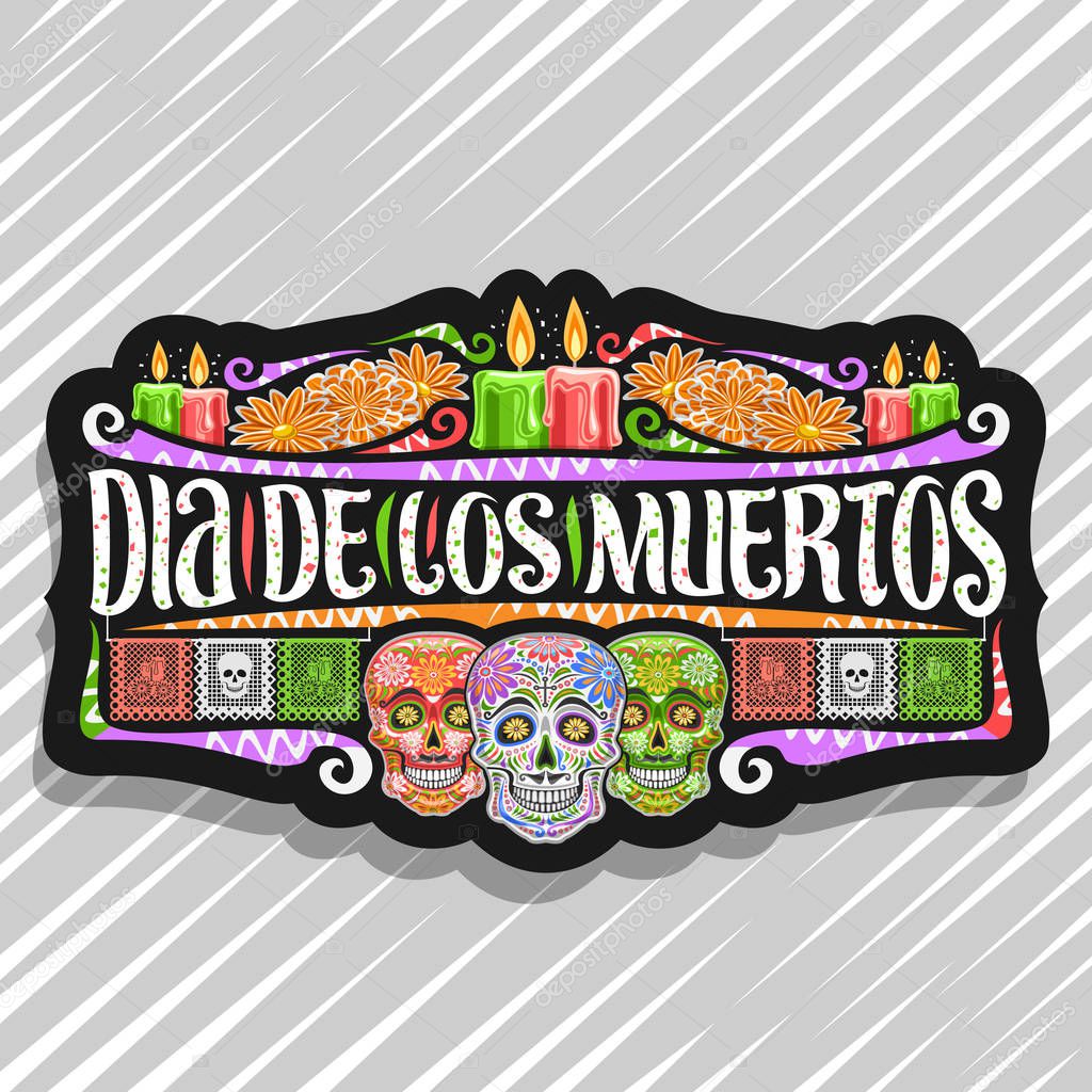 Vector logo for Dia de los Muertos, black decorative label with illustration of 3 spooky heads, burning candles, orange flowers, colorful greeting flags, original typeface for words dia de los muertos