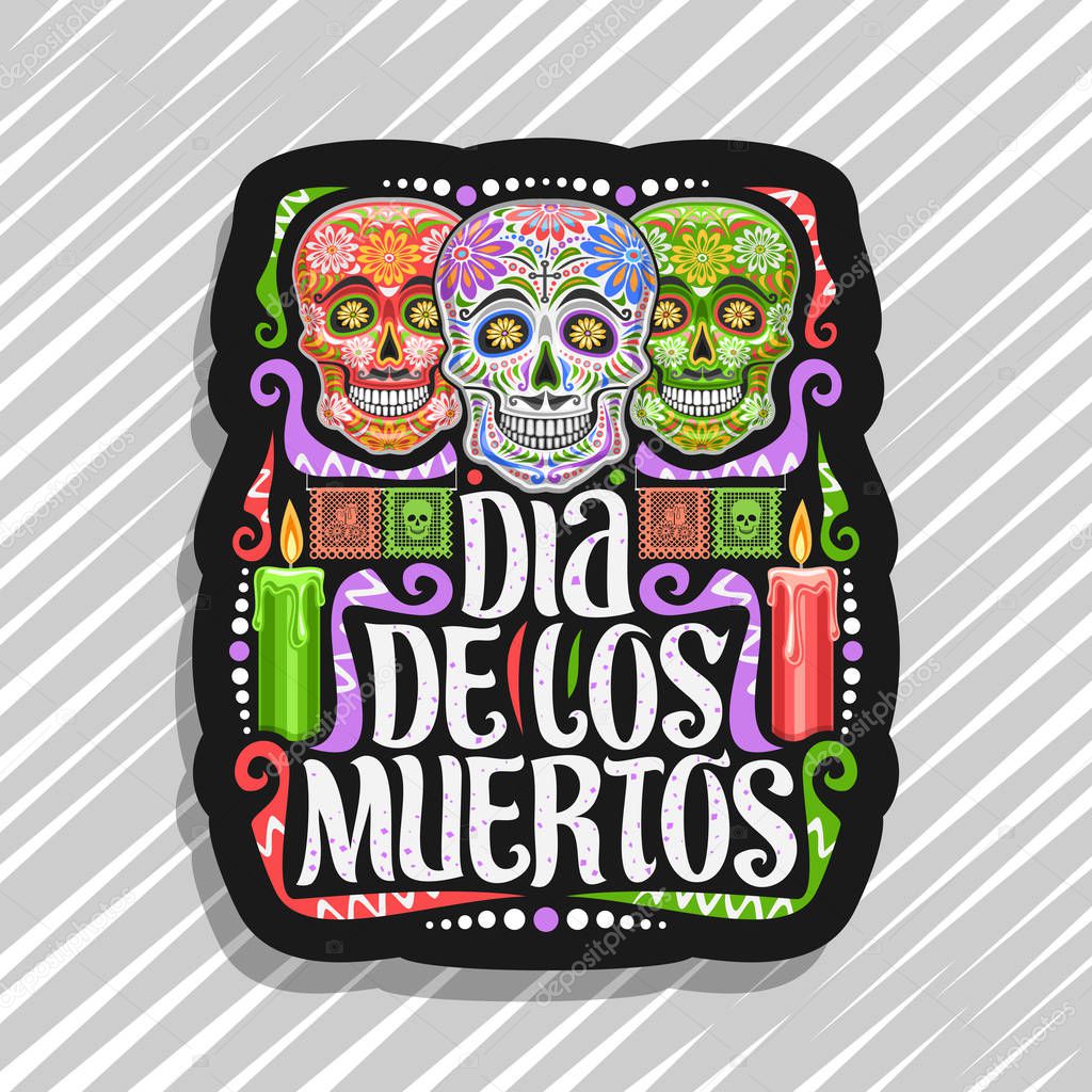Vector logo for Dia de los Muertos, black decorative tag with illustration of 3 creepy smiling skulls, burning candles, colorful papel picado, original typeface for espanol words dia de los muertos.