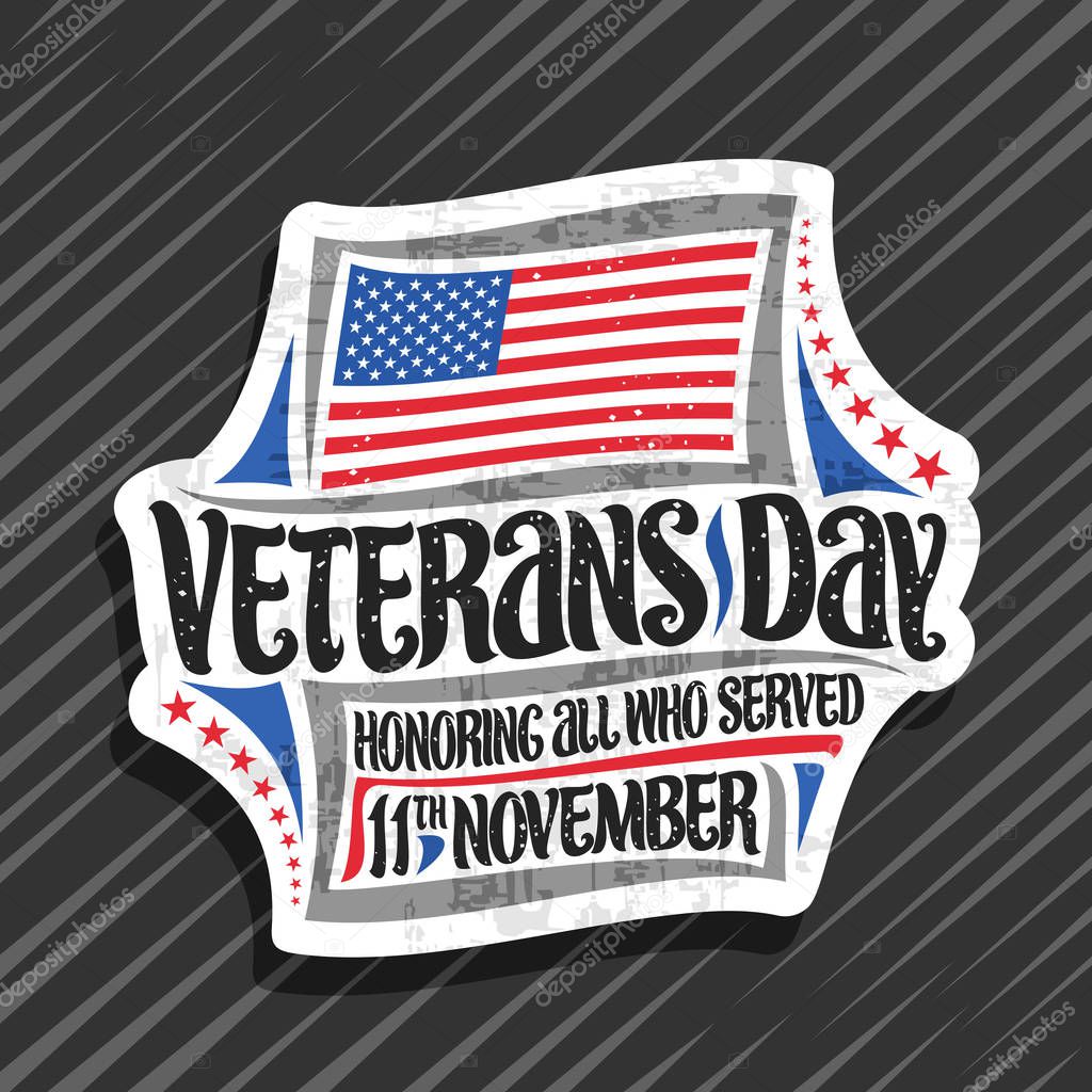 Vector logo for Veterans Day, decorative cut paper tag with illustration of national red and blue stripes flag of USA and brush typeface for words veterans day, honoring all who served, 11th november.