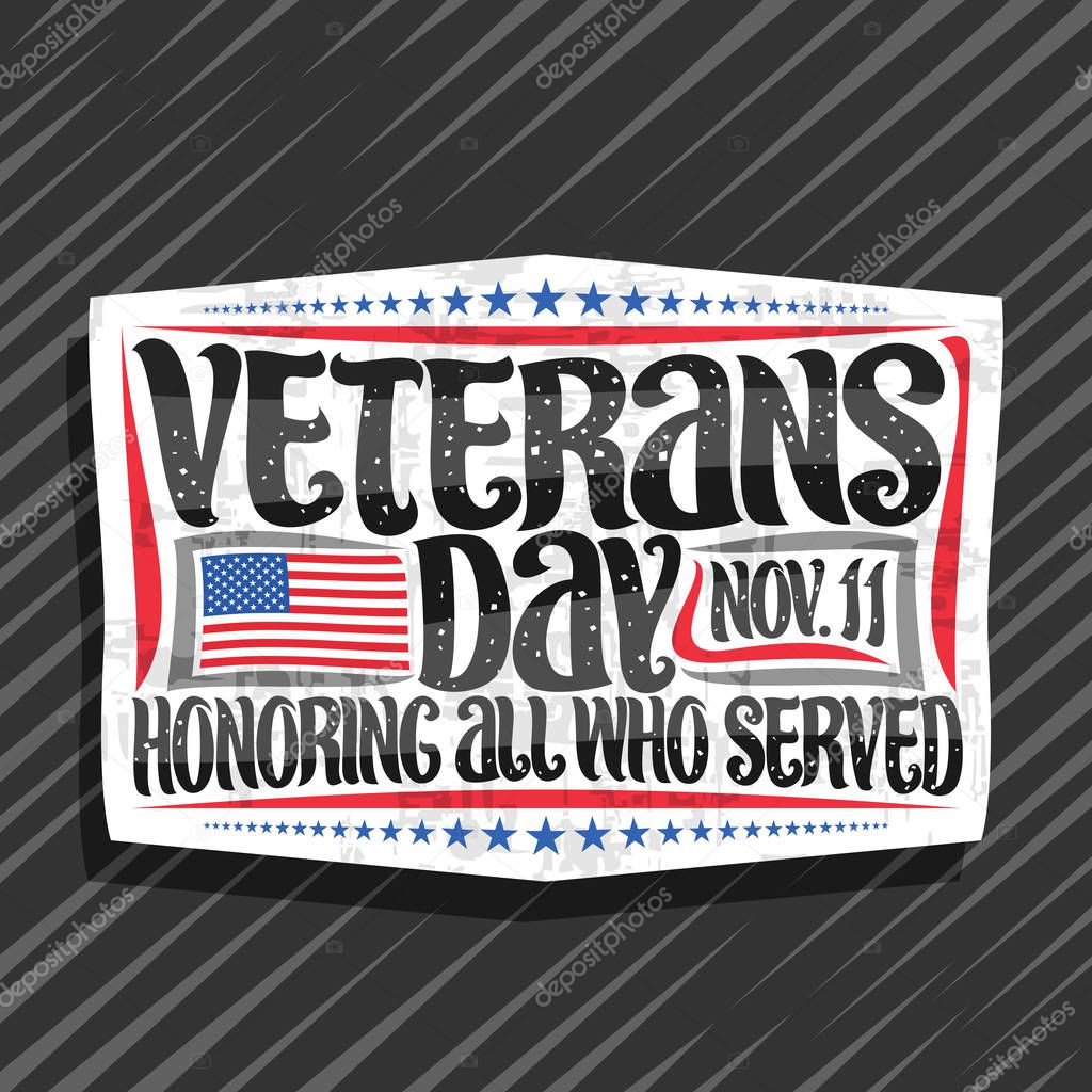 Vector logo for Veterans Day, white decorative tag with illustration of national red and blue striped flag of USA and original brush lettering for words veterans day, nov. 11, honoring all who served.