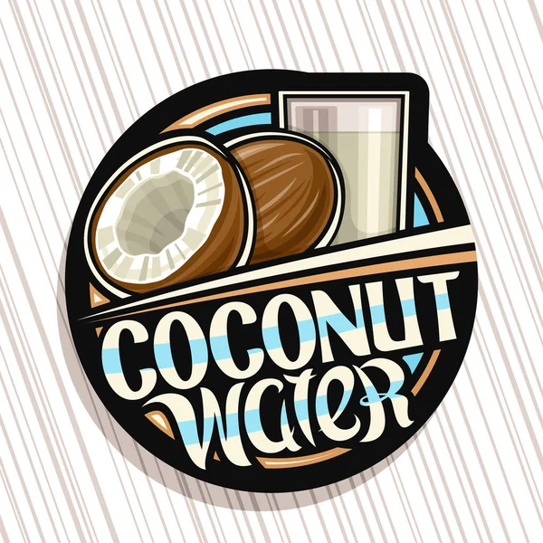 Vektor Logo Für Kokoswasser Dunkles Dekoretikett Mit Abbildung Von Kokosgetränk — Stockvektor