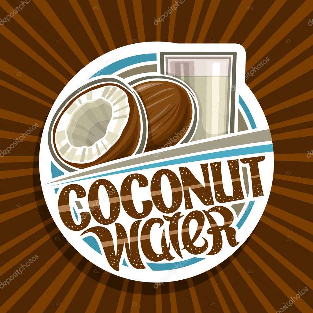 Vector logo for Coconut Water, decorative cut paper label with illustration of coco drink in glass, half and whole cartoon coconuts, tropical concept with unique lettering for words coconut water.