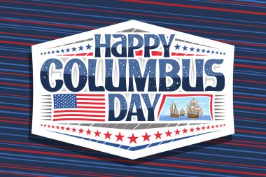 Columbus Günü için vektör logosu, Atlantik Okyanusu 'nda üç yelkenli gemisinin resmedildiği beyaz rozet, Kolomb Günü' nün kutlu olsun, bayrak ve festival yıldızları için özel harflerle dolu tebrik kartı..