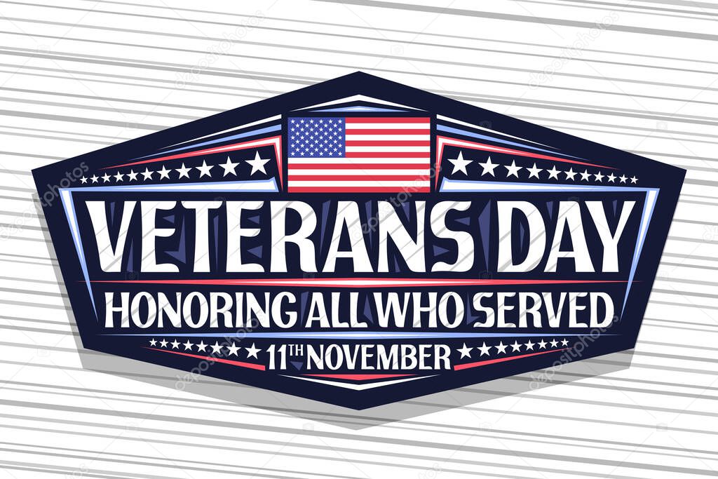Vector logo for Veterans Day, dark decorative sign with illustration of national red and blue striped flag of USA and unique lettering for words veterans day, honoring all who served, 11th november.