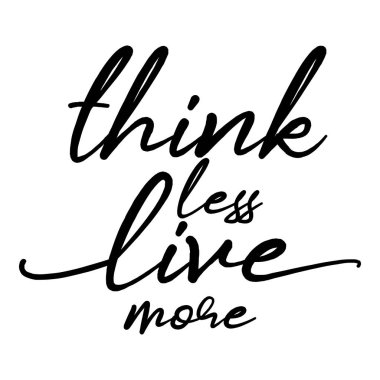 Daha canlı, daha az düşünüyorum. Komik el hat metin çekilmiş. Moda gömlek, poster, hediye ya da diğer baskı makinesi için iyi. Motivasyon teklif.