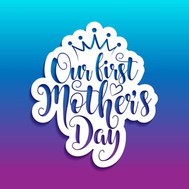 Our first Mother's Day lettering. Handmade calligraphy vector illustration. Mother's day card with crown.