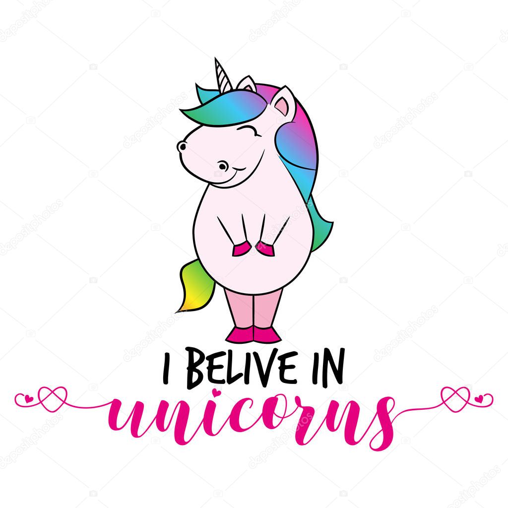 I belive in unicorns' funny vector text quotes and unicorn drawing. Lettering poster or t-shirt textile graphic design. / Cute fat girl horse character illustration on isolated background. Handwritten