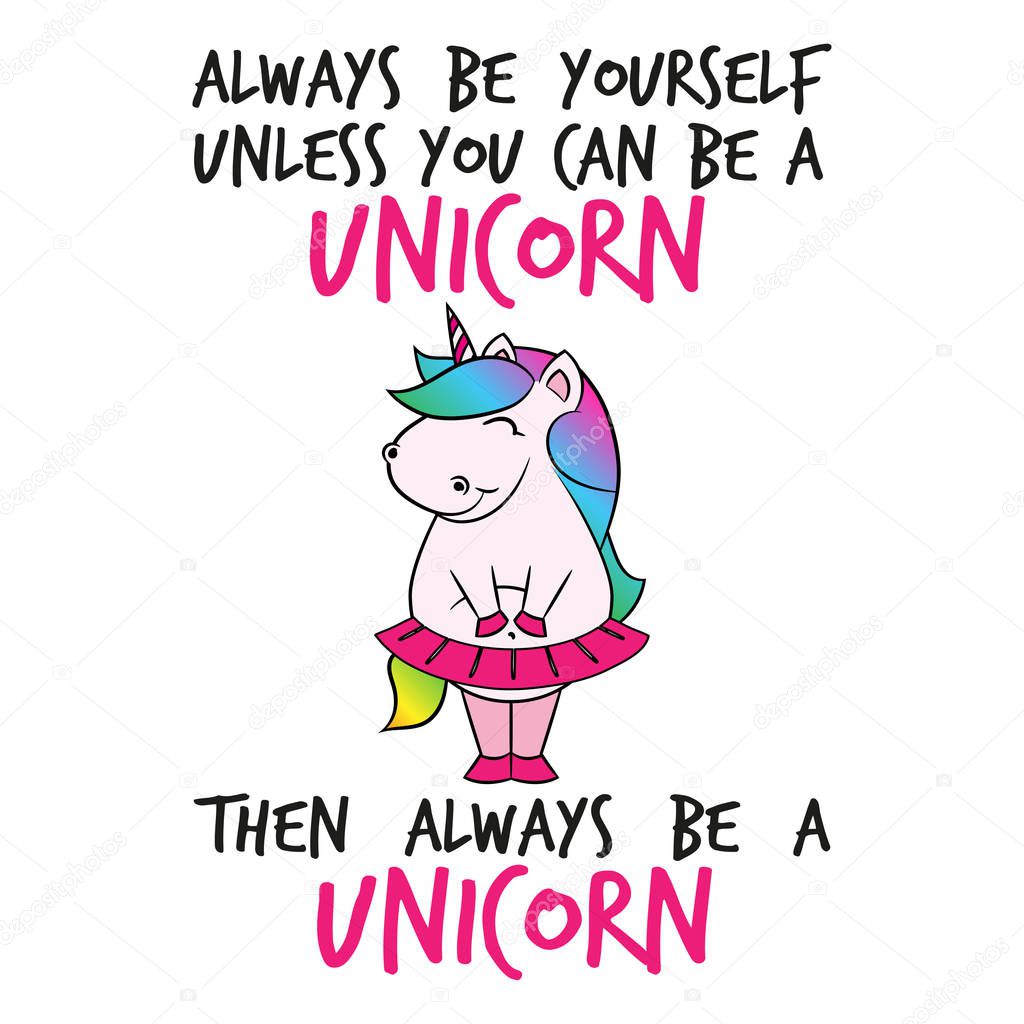 Always be yourself unless you can..' funny vector text quotes and unicorn drawing. Lettering poster or t-shirt textile graphic design. / Cute fat girl unicorn character illustration in pink tutu skirt