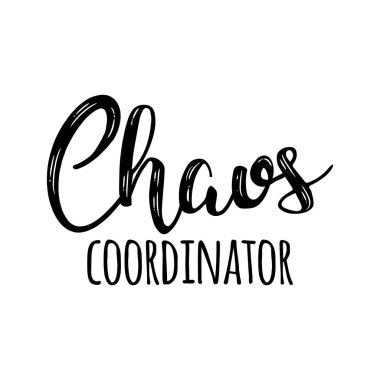 - Chaos Coordinator - Happy Mothers Day lettering. Handmade calligraphy vector illustration. Mother's day card.  Good for t shirts, mug, scrap booking, posters, textiles, gifts. clipart