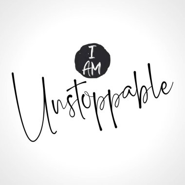 I am Unstoppable - funny hand drawn calligraphy text. Good for fashion shirts, poster, gift, or other printing press. Motivation quote.  clipart