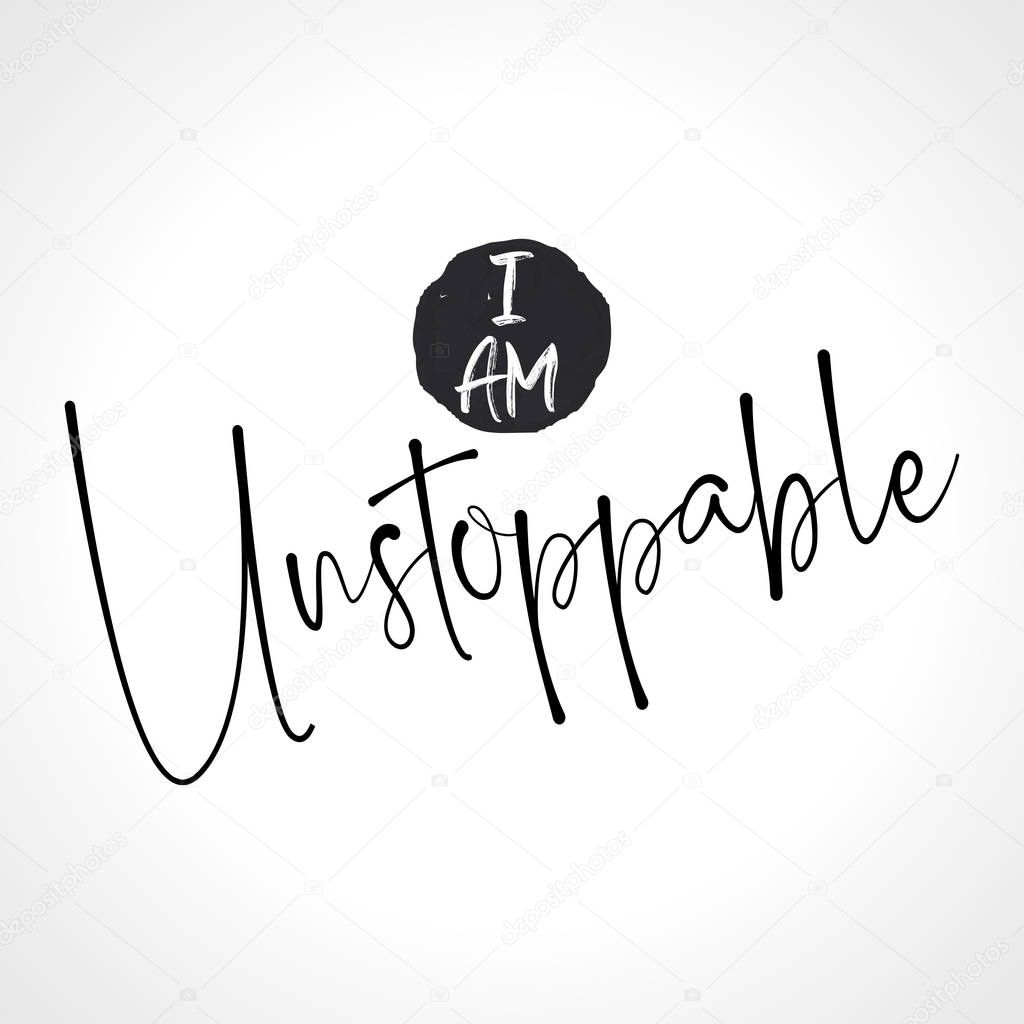 I am Unstoppable - funny hand drawn calligraphy text. Good for fashion shirts, poster, gift, or other printing press. Motivation quote. 
