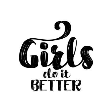 Girls do it better -  handwritten quote feminist lettering. Funny motivation saying with leafs for gift, t-shirts, posters. Isolated vector eps 10. clipart
