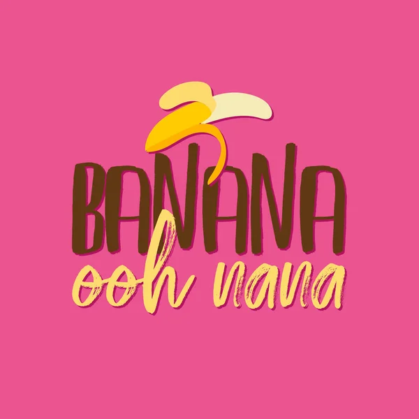 Banan Ooh Nana Vektor Illustration Hand Banan Och Roliga Citat — Stock vektor