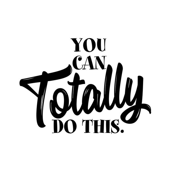 You can Totally do this. - lovely lettering calligraphy quote. Handwritten wisdom greeting card. Motivation poster. Modern vector design.