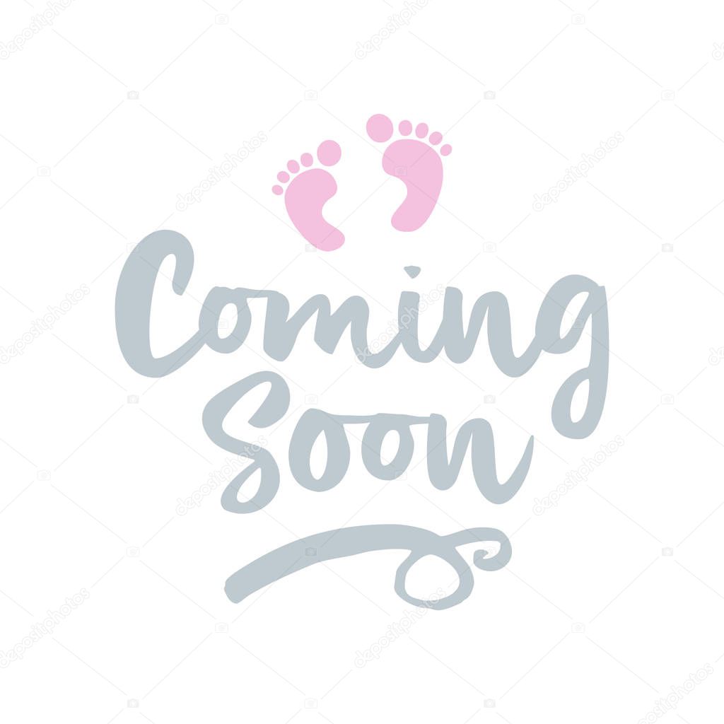 Coming soon (girl) - vector illustration with baby footprint. Fun quote hipster design logo or label. Hand lettering inspirational typography poster, banner.Good for, posters, textiles, gifts, sets.