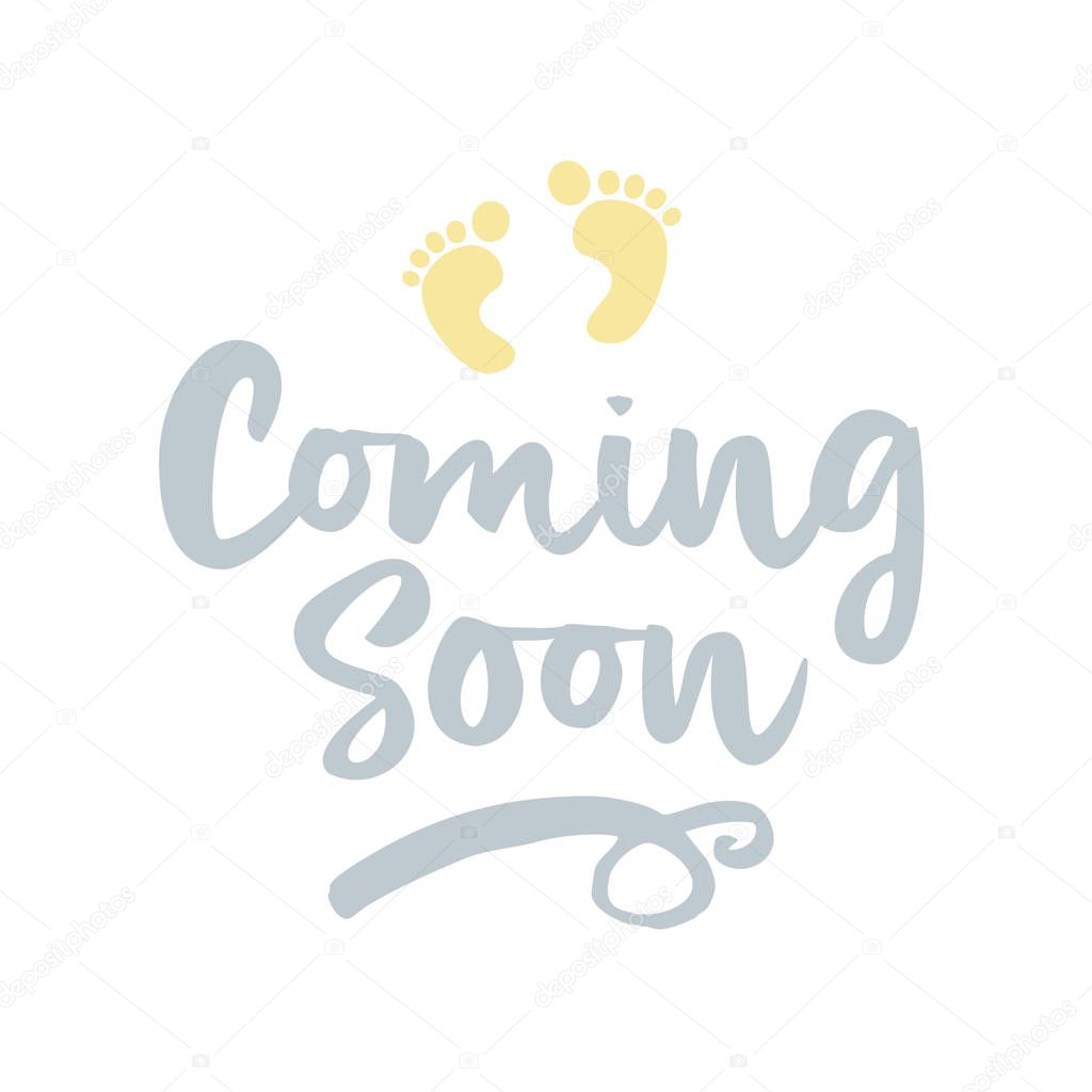 Coming soon (?)- vector illustration with baby footprint. Fun quote hipster design logo or label. Hand lettering inspirational typography poster, banner.Good for, posters, textiles, gifts, sets.