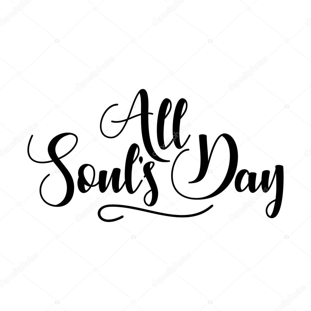 All Soul's Day hand lettering inscription to 2th november holiday design. Calligraphy phrase for Christmas. Hand drawn lettering for Xmas greetings cards, invitations. Good for t-shirt, mug, banners.