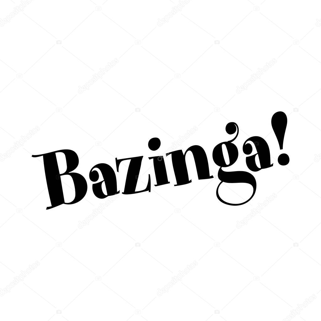 Bazinga! Sarcastic text. Good for t-shirt, mug, scrap booking, gift, printing press.