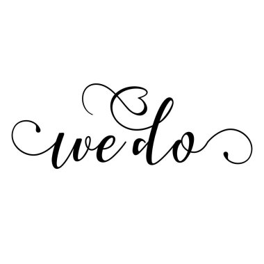 We do - Hand lettering typography text in vector eps 10. Hand letter script wedding sign catch word art design.  Good for scrap booking, posters, textiles, gifts, wedding sets.