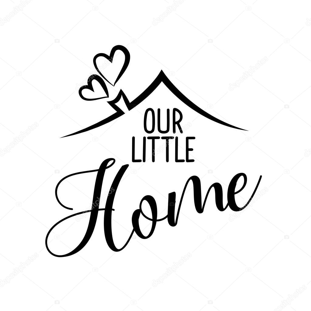 Our little Home - Typography poster. Handmade lettering print. Vector vintage illustration with house hood and lovely heart and incense chimney.