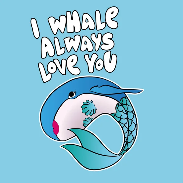 Jag Whale Alltid Älskar Dig Rolig Vektor Text Citat Och — Stock vektor