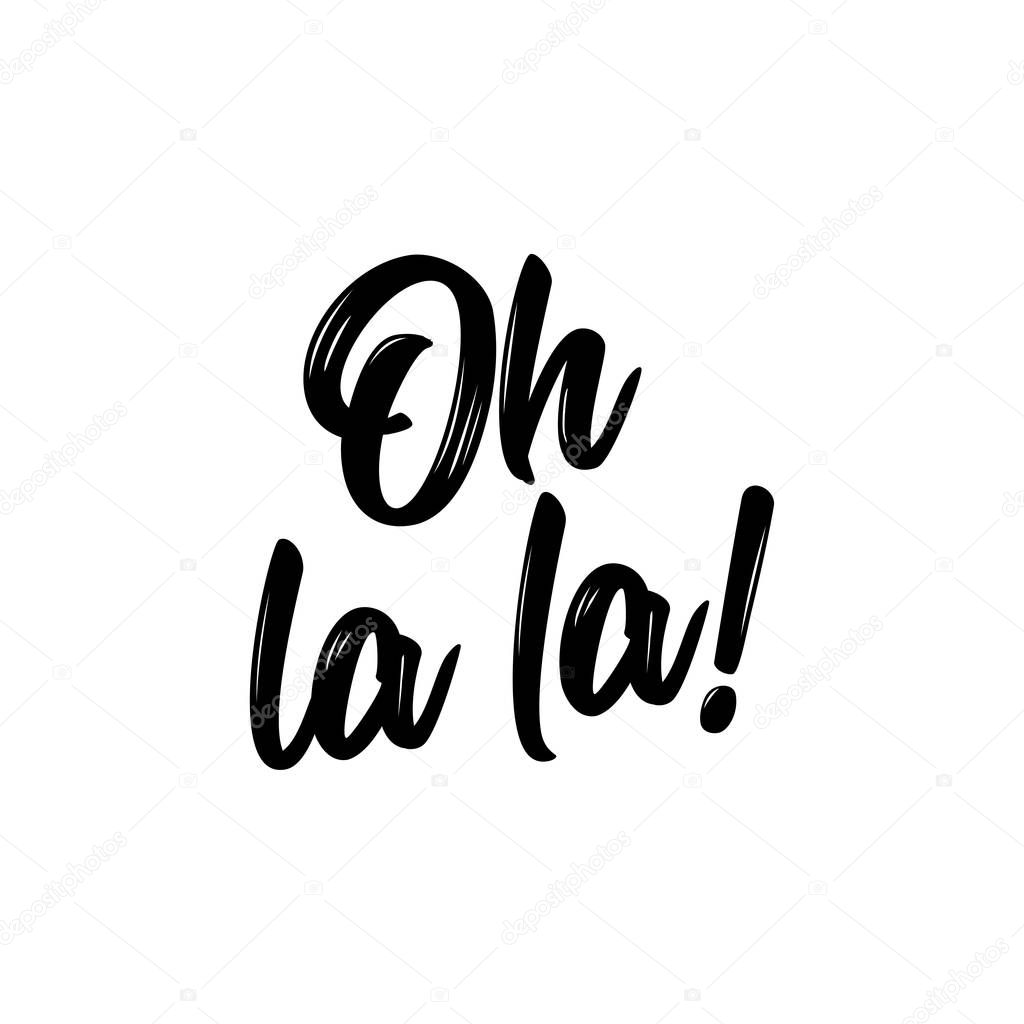 Oh la la - Hand drawn lettering quote. Vector illustration. Good for scrap booking, posters, textiles, gifts...