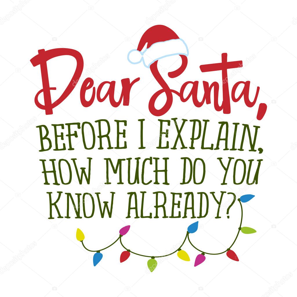 Dear Santa, before I explain, how much do you know already? - Hand drawn lettering for Xmas greetings cards, invitations. Good for t-shirt, mug, gift, printing press. Holiday quotes.