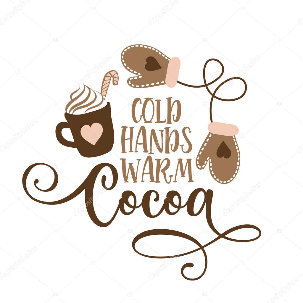 Cold hands warm cocoa - Hand drawn vector illustration. Autumn color poster. Good for scrap booking, posters, greeting cards, banners, textiles, gifts, shirts, mugs or other gift