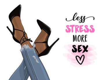 Daha az stres daha çok seks - Yüksek topuklu seksi kadın Igeg ile SASSY Kaligrafi tabiri. El yazması harfler ve gerçekçi illüstrasyon, davetiyeler. Tişört, kupa ve hediye için iyi. Pompalı kot pantolon..
