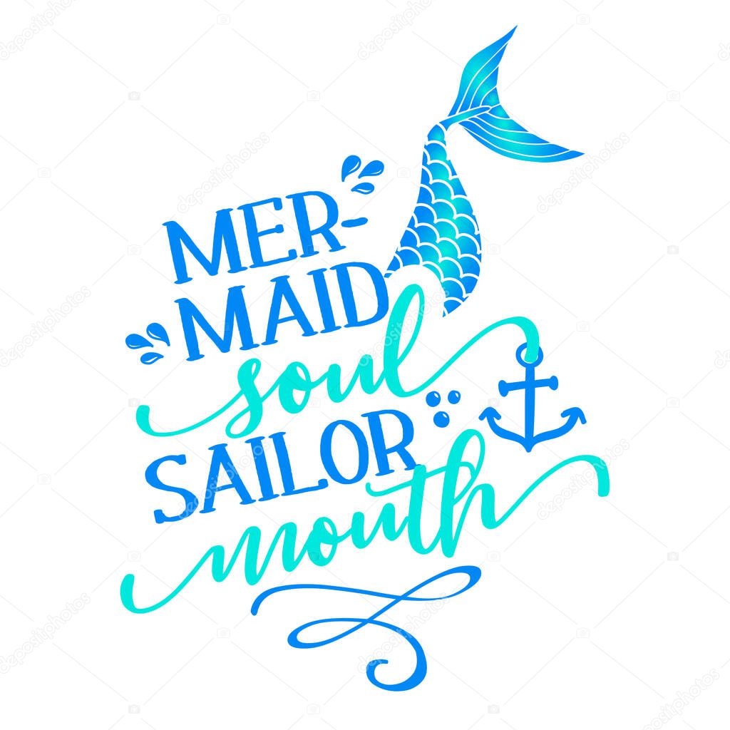 Mermaid soul, Sailor mouth - funny typography with mermaid with fish tail. Vector eps. For poster, wallpaper, t-shirt, gift. Summer holiday feeling. Handwritten inspirational quotes about summer.