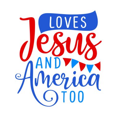 İsa ve Amerika 'yı Seviyor - 4 Temmuz Bağımsızlık Günü' nüz kutlu olsun tasarım çizimleri. Reklam, poster, duyuru, davetiye, parti, tebrik kartı, afiş, hediyeler, basın için iyi..