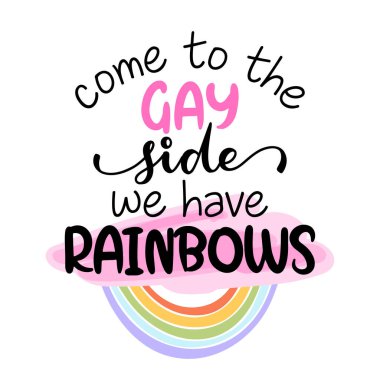 Come to the gay side, we have rainbows - pride slogan against homosexual discrimination. Modern calligraphy with rainbow colored characters. Good for scrap booking, posters, textiles, gifts, pride set clipart