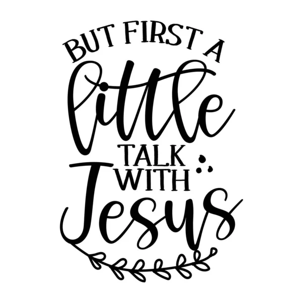 Maar Eerst Een Praatje Met Jezus Kalligrafie Zin Handgetekende Letters — Stockvector