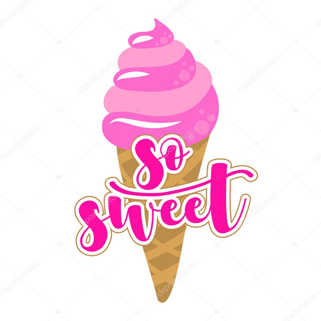 So sweet - strawberry ice cream cone on white background with lovely quote. Cute hand drawn ice cream in woman hand.Fun happy doodles for advertising, t shirts.