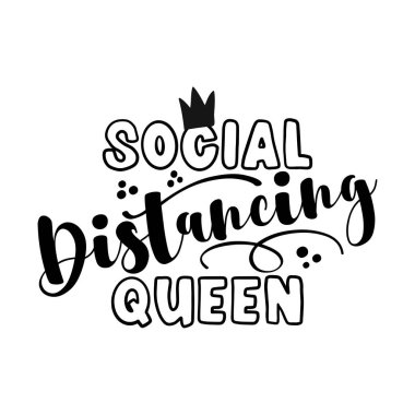 Social Distancing Queen - Coronavirus  Covid-19 quarantine quote, antisocial lifestyle. Encouraging slogan for the duration of coronavirus. Good for t-shirts, gifts, mugs, social media posts. clipart