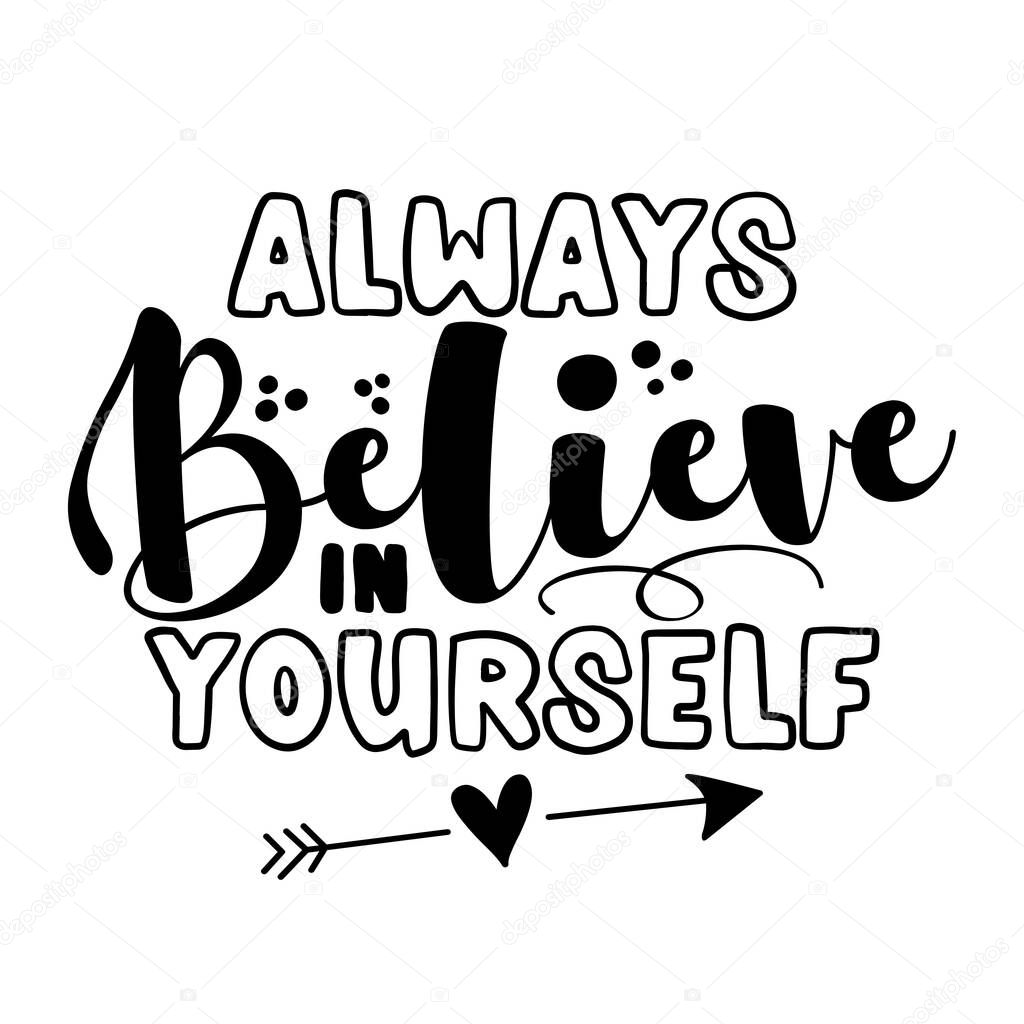 Always believe in yourself - Motivational quotes. Hand painted brush lettering wisdom. Good for scrap booking, posters, textiles, gifts, travel sets.