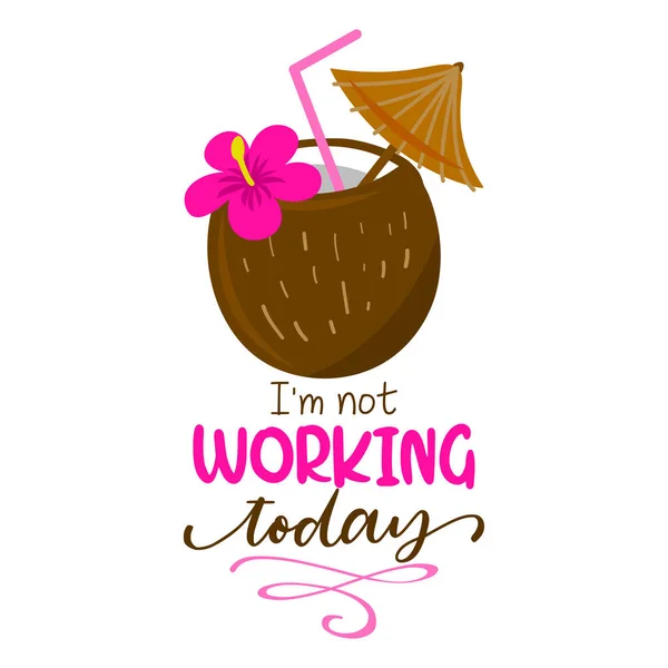 Working Today Coconut Cocktail Hawaii Flower Background Lovely Quote Cute — Stock Vector