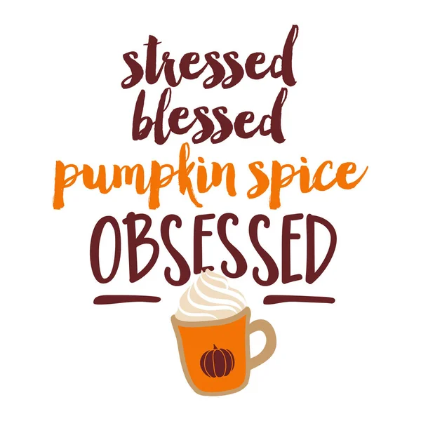 Stressed Blessed Pumpkin Spice Obsessed Ilustração Vetorial Desenhada Mão Com —  Vetores de Stock