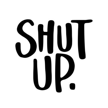 Kapa çeneni, asosyal insanlar için SASSY Kaligrafi tabiri. Hoş tebrik kartları, davetiyeler için el yazması mektuplar. Tişört, kupa, hediye, baskı makinesi..