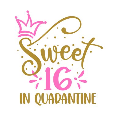 Sweet 16 (sixteen) in quarantine - STOP coronavirus (2019-ncov, covid-19) Funny awareness lettering phrase.  clipart